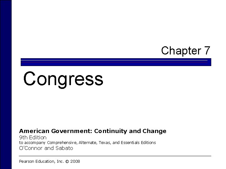 Chapter 7 Congress American Government: Continuity and Change 9 th Edition to accompany Comprehensive,