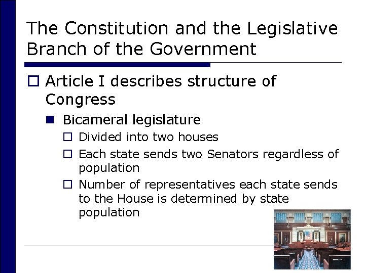 The Constitution and the Legislative Branch of the Government o Article I describes structure