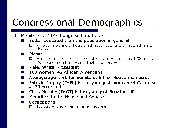 Congressional Demographics o Members of 114 th Congress tend to be: n Better educated