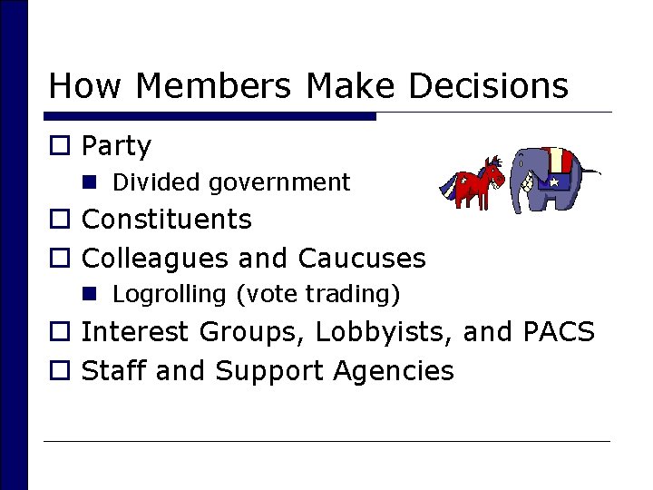 How Members Make Decisions o Party n Divided government o Constituents o Colleagues and