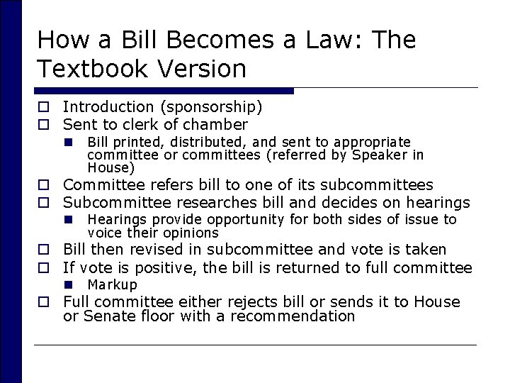 How a Bill Becomes a Law: The Textbook Version o Introduction (sponsorship) o Sent