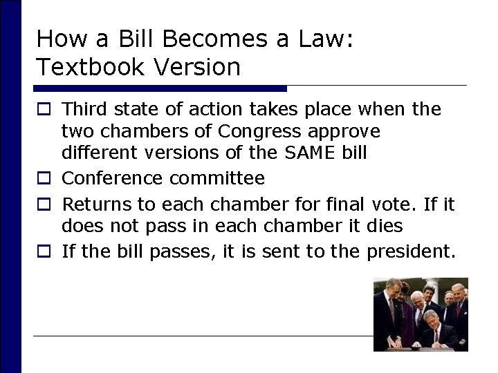 How a Bill Becomes a Law: Textbook Version o Third state of action takes