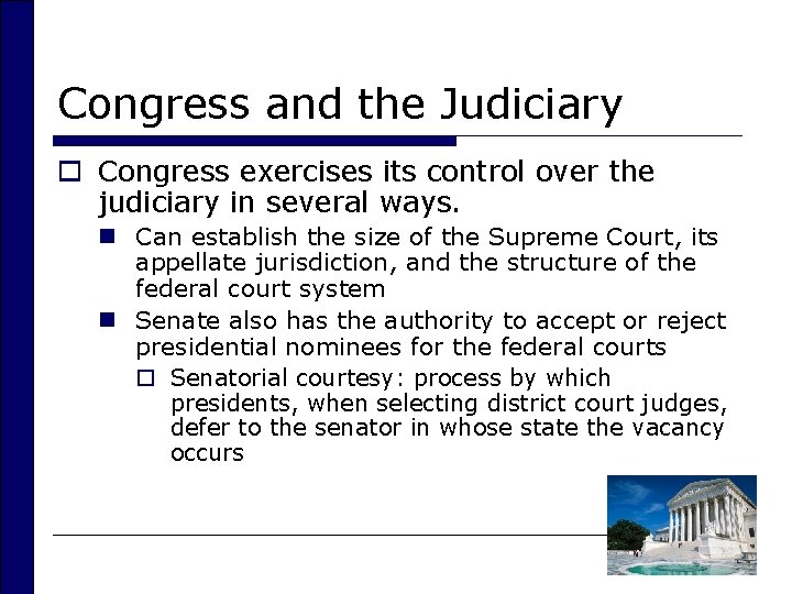 Congress and the Judiciary o Congress exercises its control over the judiciary in several