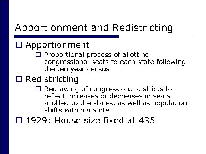 Apportionment and Redistricting o Apportionment o Proportional process of allotting congressional seats to each