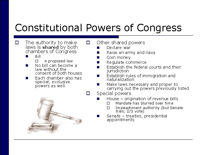 Constitutional Powers of Congress o The authority to make laws is shared by both