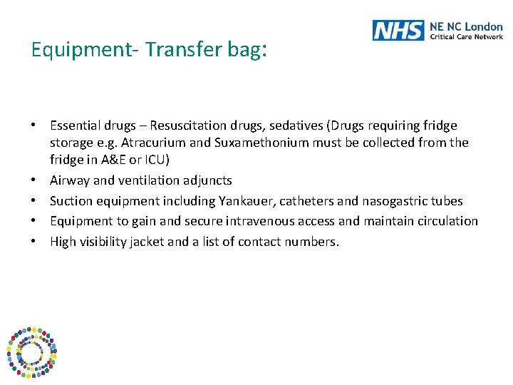 Equipment- Transfer bag: • Essential drugs – Resuscitation drugs, sedatives (Drugs requiring fridge storage