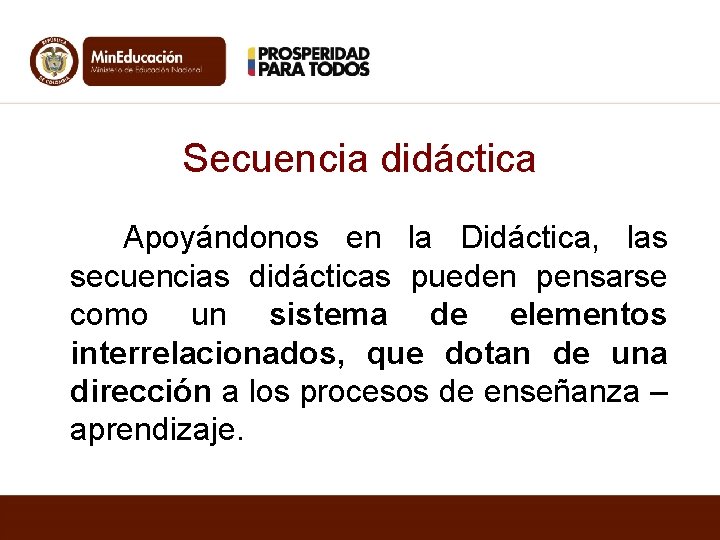 Secuencia didáctica Apoyándonos en la Didáctica, las secuencias didácticas pueden pensarse como un sistema