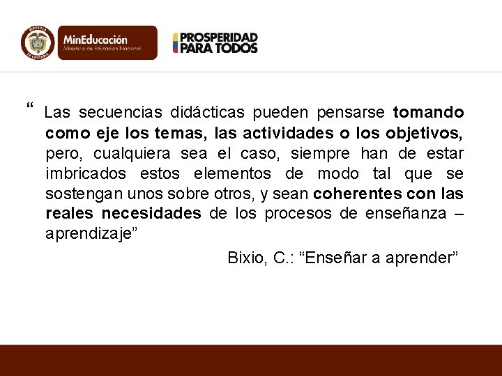 “ Las secuencias didácticas pueden pensarse tomando como eje los temas, las actividades o