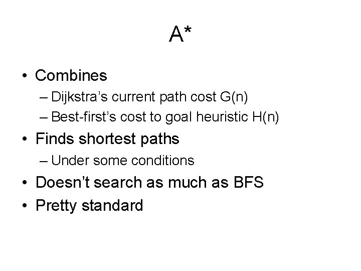 A* • Combines – Dijkstra’s current path cost G(n) – Best-first’s cost to goal