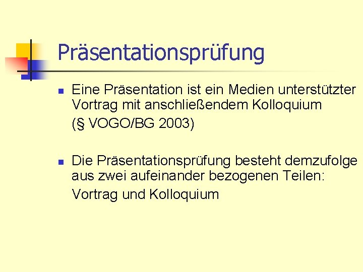 Präsentationsprüfung n n Eine Präsentation ist ein Medien unterstützter Vortrag mit anschließendem Kolloquium (§