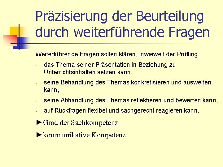 Präzisierung der Beurteilung durch weiterführende Fragen Weiterführende Fragen sollen klären, inwieweit der Prüfling -