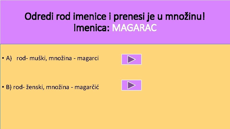 Odredi rod imenice i prenesi je u množinu! Imenica: MAGARAC • A) rod- muški,