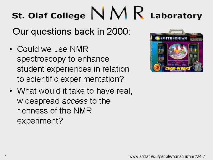 Our questions back in 2000: • Could we use NMR spectroscopy to enhance student