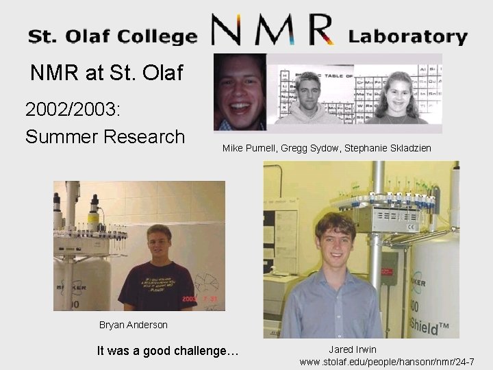 NMR at St. Olaf 2002/2003: Summer Research Mike Purnell, Gregg Sydow, Stephanie Skladzien Bryan