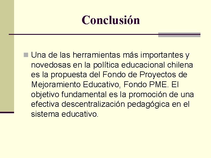 Conclusión n Una de las herramientas más importantes y novedosas en la política educacional