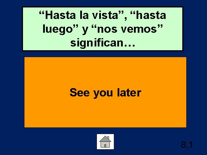 “Hasta la vista”, “hasta luego” y “nos vemos” significan… See you later 8, 1