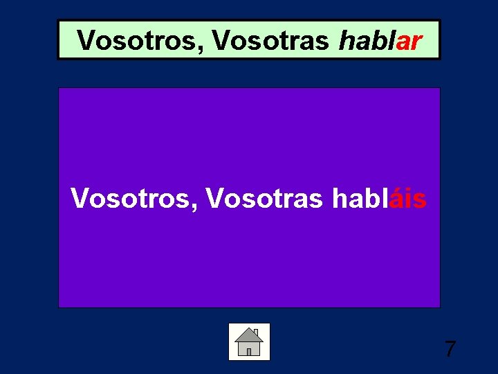 Vosotros, Vosotras hablar Vosotros, Vosotras habláis 7 