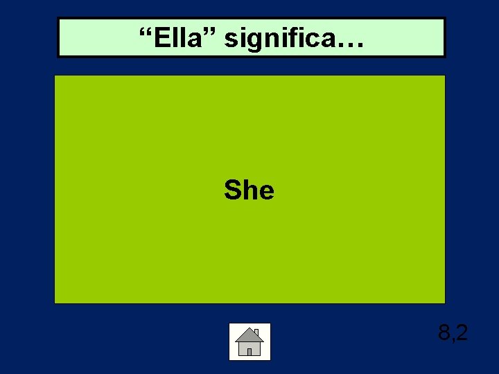 “Ella” significa… She 8, 2 