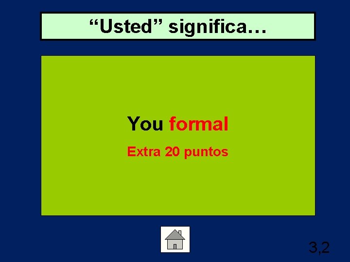 “Usted” significa… You formal Extra 20 puntos 3, 2 