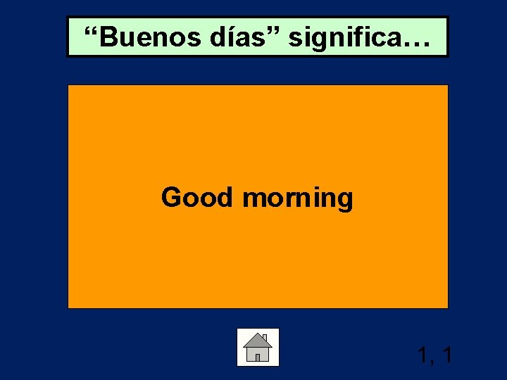 “Buenos días” significa… Good morning 1, 1 