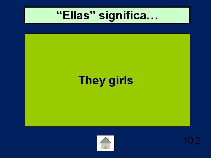 “Ellas” significa… They girls 10, 2 