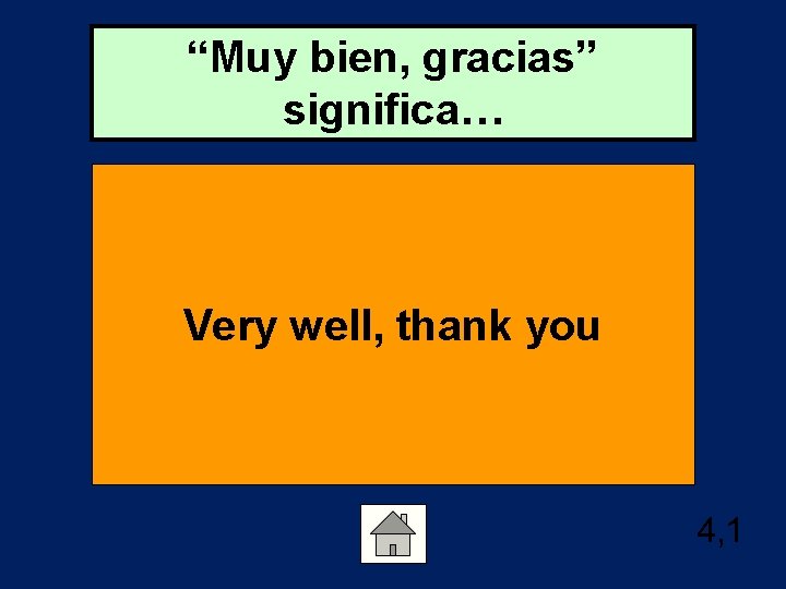 “Muy bien, gracias” significa… Very well, thank you 4, 1 