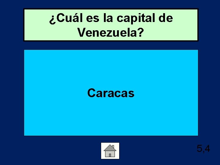 ¿Cuál es la capital de Venezuela? Caracas 5, 4 