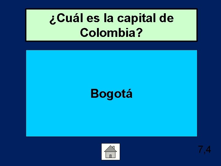 ¿Cuál es la capital de Colombia? Bogotá 7, 4 