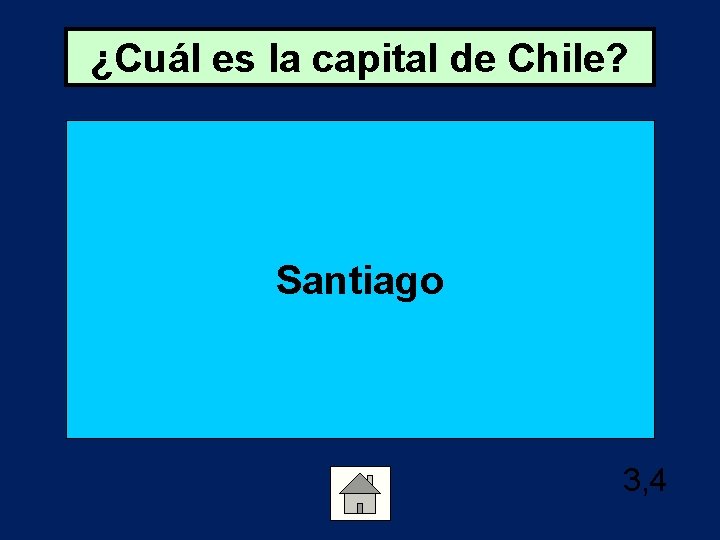 ¿Cuál es la capital de Chile? Santiago 3, 4 