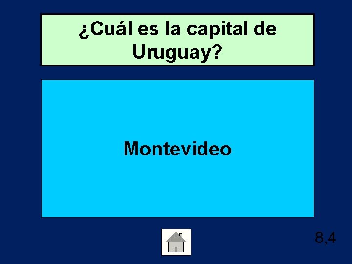 ¿Cuál es la capital de Uruguay? Montevideo 8, 4 