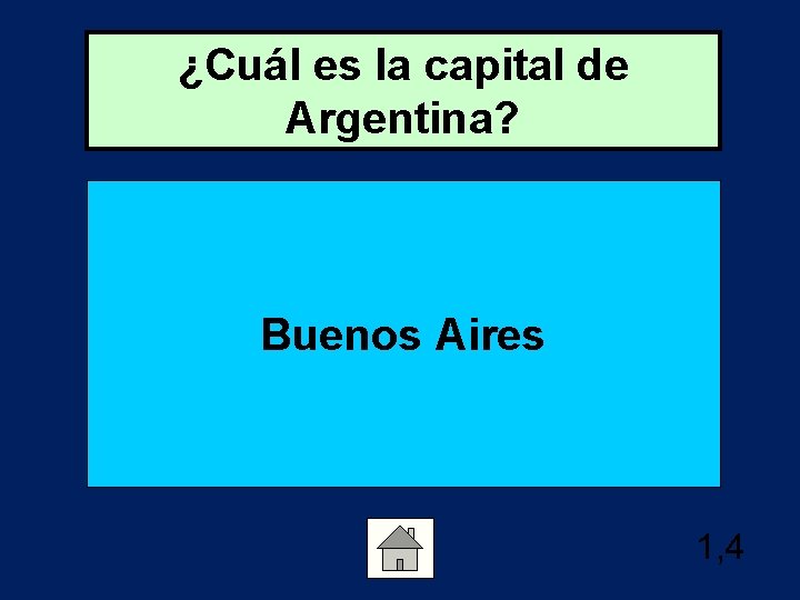 ¿Cuál es la capital de Argentina? Buenos Aires 1, 4 