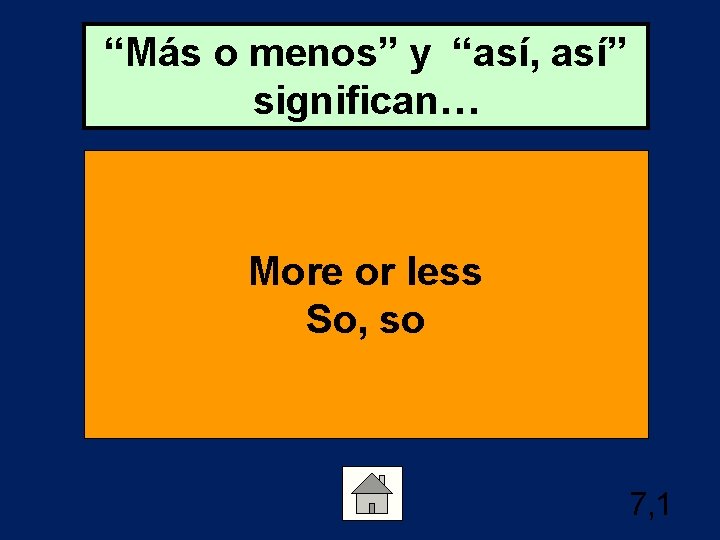 “Más o menos” y “así, así” significan… More or less So, so 7, 1