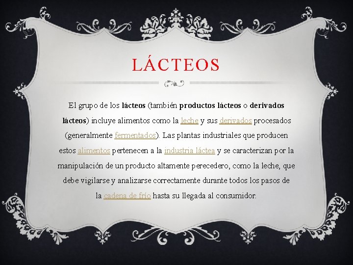 LÁCTEOS El grupo de los lácteos (también productos lácteos o derivados lácteos) incluye alimentos