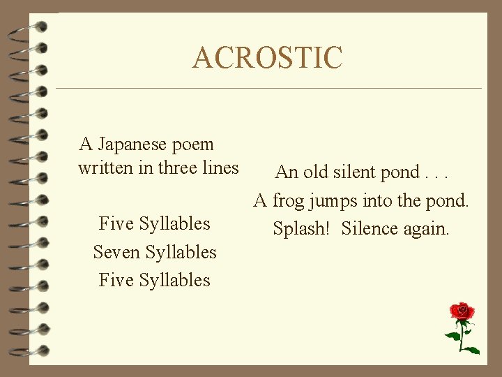 ACROSTIC A Japanese poem written in three lines Five Syllables Seven Syllables Five Syllables