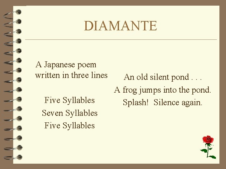 DIAMANTE A Japanese poem written in three lines Five Syllables Seven Syllables Five Syllables