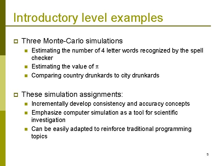 Introductory level examples p Three Monte-Carlo simulations n n n p Estimating the number