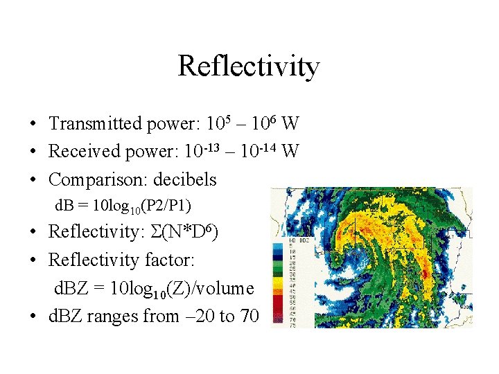 Reflectivity • Transmitted power: 105 – 106 W • Received power: 10 -13 –