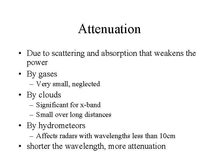Attenuation • Due to scattering and absorption that weakens the power • By gases