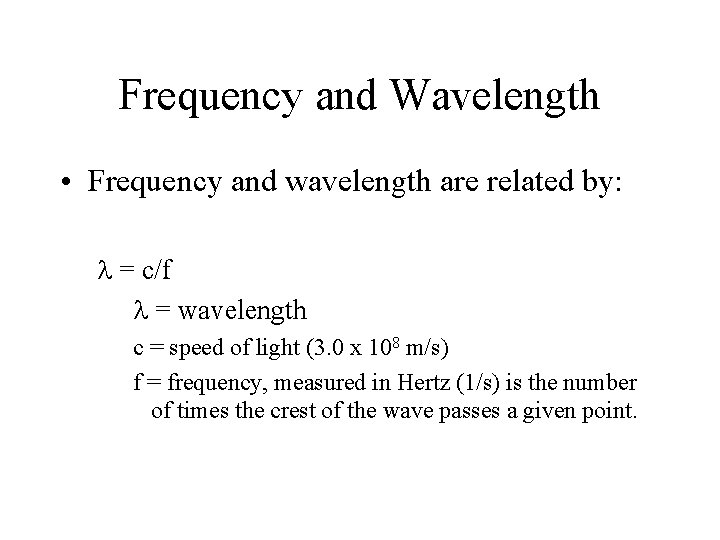 Frequency and Wavelength • Frequency and wavelength are related by: = c/f = wavelength
