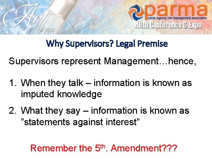 Why Supervisors? Legal Premise Supervisors represent Management…hence, 1. When they talk – information is