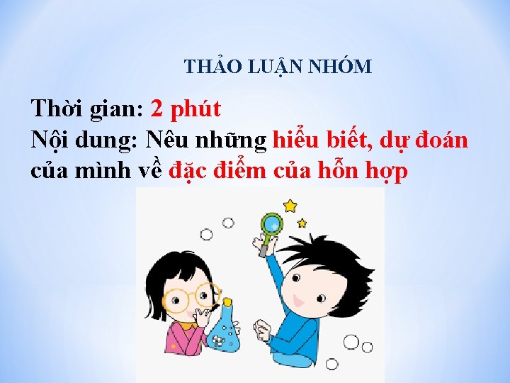 THẢO LUẬN NHÓM Thời gian: 2 phút Nội dung: Nêu những hiểu biết, dự