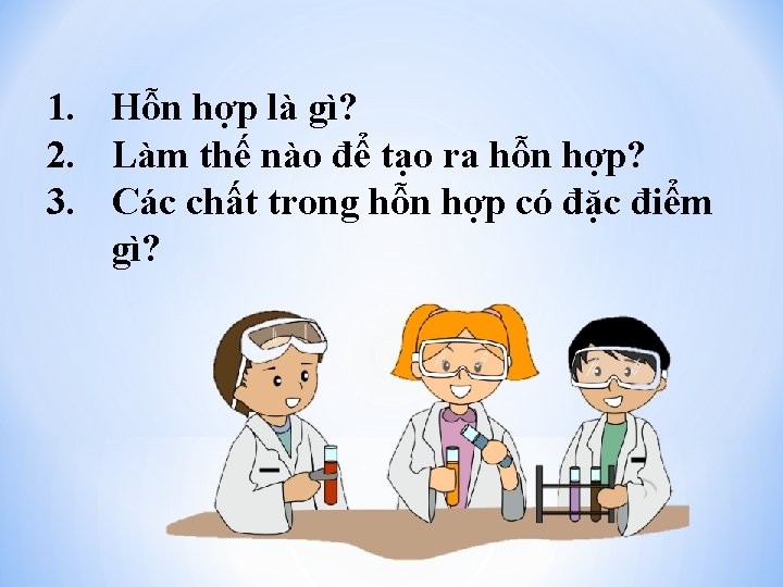 1. Hỗn hợp là gì? 2. Làm thế nào để tạo ra hỗn hợp?