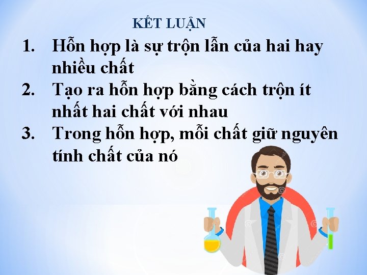 KẾT LUẬN 1. Hỗn hợp là sự trộn lẫn của hai hay nhiều chất