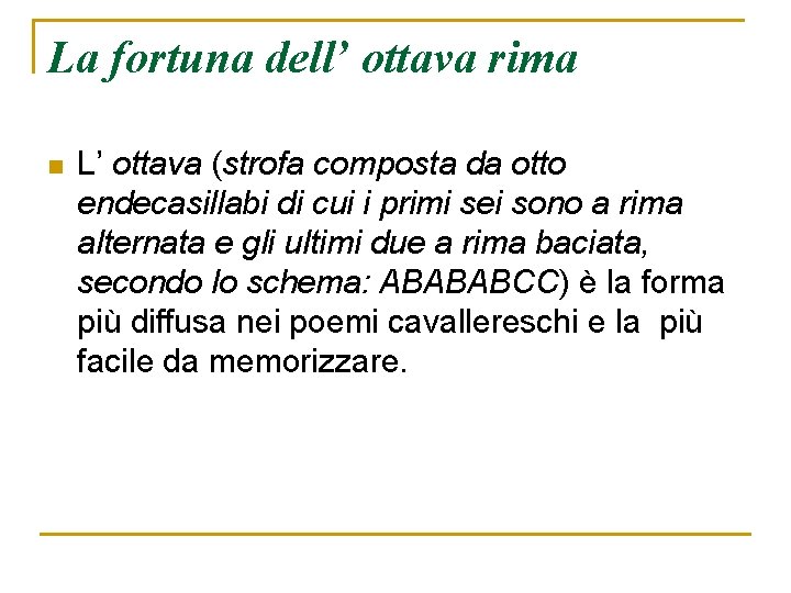 La fortuna dell’ ottava rima n L’ ottava (strofa composta da otto endecasillabi di