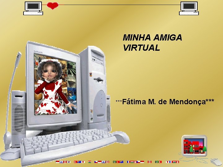 MINHA AMIGA VIRTUAL ***Fátima M. de Mendonça*** 