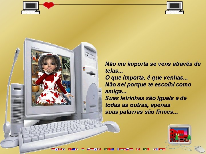 Não me importa se vens através de telas. . . O que importa, é