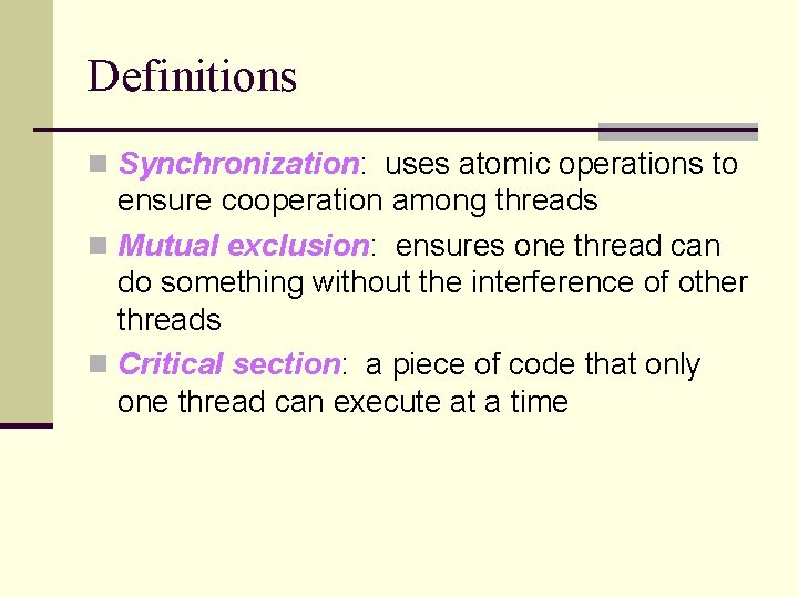 Definitions n Synchronization: uses atomic operations to ensure cooperation among threads n Mutual exclusion: