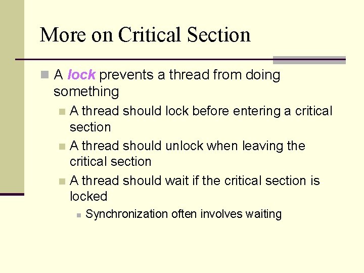 More on Critical Section n A lock prevents a thread from doing something A