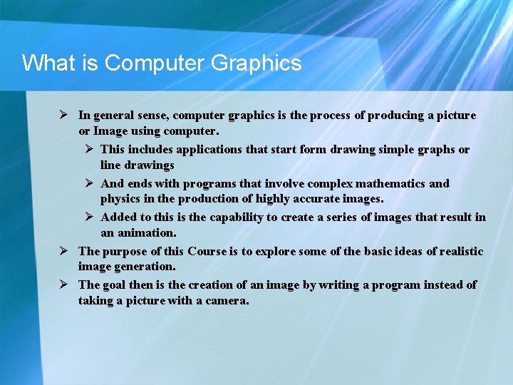 What is Computer Graphics Ø In general sense, computer graphics is the process of What is Computer Graphics Ø In general sense, computer graphics is the process of