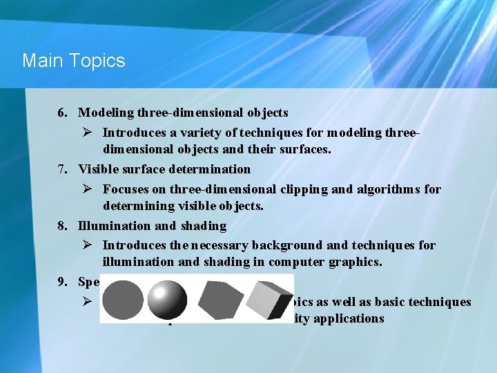 Main Topics 6. Modeling three-dimensional objects Ø Introduces a variety of techniques for modeling Main Topics 6. Modeling three-dimensional objects Ø Introduces a variety of techniques for modeling